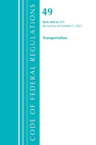 Cover image for Code of Federal Regulations, Title 49 Transportation 400-571, Revised as of October 1, 2021