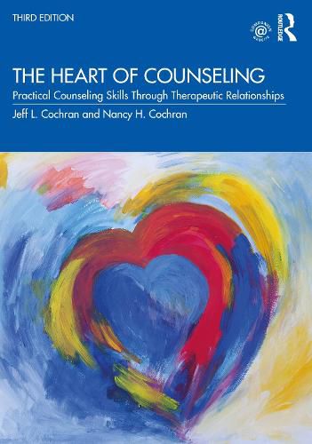 Cover image for The Heart of Counseling: Practical Counseling Skills Through Therapeutic Relationships, 3rd ed