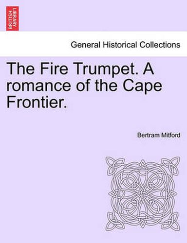 The Fire Trumpet. a Romance of the Cape Frontier. Vol. I