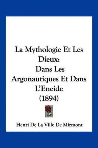 La Mythologie Et Les Dieux: Dans Les Argonautiques Et Dans L'Eneide (1894)