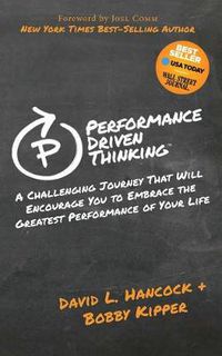 Cover image for Performance Driven Thinking: A Challenging Journey That Will Encourage You to Embrace the Greatest Performance of Your Life