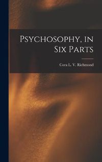 Cover image for Psychosophy, in Six Parts