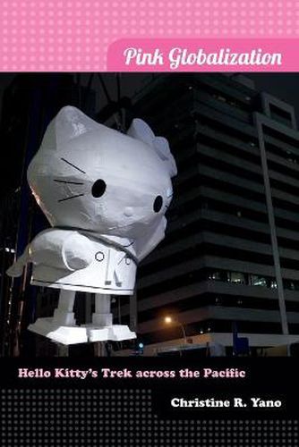 Cover image for Pink Globalization: Hello Kitty's Trek across the Pacific