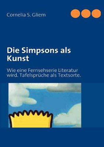 Cover image for Die Simpsons als Kunst: Wie eine Fernsehserie Literatur wird. Tafelspruche als Textsorte.