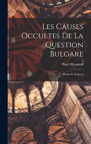 Cover image for Les Causes Occultes de la Question Bulgare