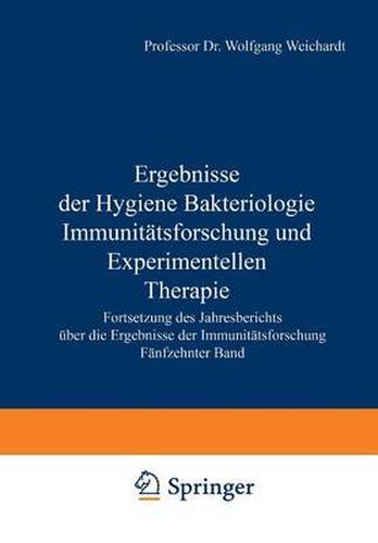 Cover image for Ergebnisse Der Hygiene Bakteriologie Immunitatsforschung Und Experimentellen Therapie: Fortsetzung Des Jahresberichts UEber Die Ergebnisse Der Immunitatsforschung Funfzehnter Band