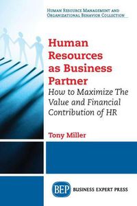 Cover image for Human Resources As Business Partner: How to Maximize The Value and Financial Contribution of HR