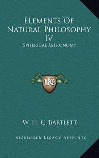 Cover image for Elements of Natural Philosophy IV: Spherical Astronomy