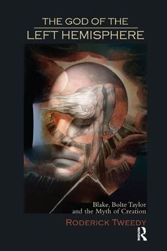 Cover image for The God of the Left Hemisphere: Blake, Bolte Taylor and the Myth of Creation