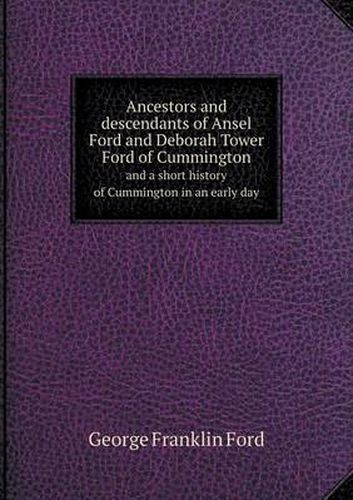 Ancestors and descendants of Ansel Ford and Deborah Tower Ford of Cummington and a short history of Cummington in an early day