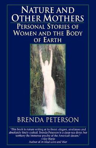 Nature and Other Mothers: Personal Stories of Women and the Body of Earth