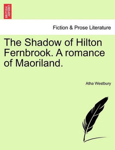 Cover image for The Shadow of Hilton Fernbrook. a Romance of Maoriland.