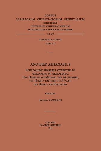 Cover image for Another Athanasius. Four Sahidic Homilies Attributed to Athanasius of Alexandria: Two Homilies on Michael the Archangel, the Homily on Luke 11:5-9 and the Homily on Pentecost: T.