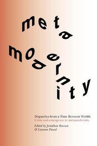 Cover image for Dispatches from a Time Between Worlds: Crisis and emergence in metamodernity