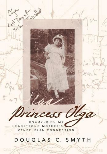 Cover image for Princess Olga: Uncovering My Headstrong Mother's Venezuelan Connection