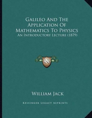 Cover image for Galileo and the Application of Mathematics to Physics: An Introductory Lecture (1879)