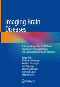 Cover image for Imaging Brain Diseases: A Neuroradiology, Nuclear Medicine, Neurosurgery, Neuropathology and Molecular Biology-based Approach