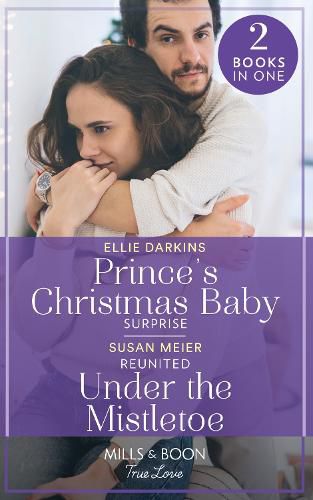 Prince's Christmas Baby Surprise / Reunited Under The Mistletoe: Prince's Christmas Baby Surprise (A Wedding in New York) / Reunited Under the Mistletoe (A Wedding in New York)