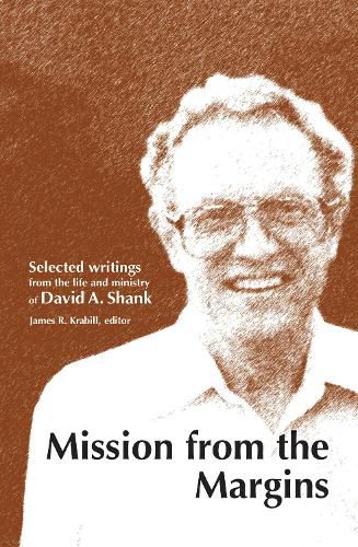 Mission from the Margins: Selected Writings from the Life and Ministry of David A. Shank