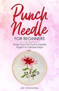 Cover image for Punch Needle for Beginners: Make Your First Punch Needle Project in 5 Simple Steps