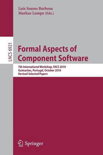 Cover image for Formal Aspects of Component Software: 7th International Workshop, FACS 2010, Guimaraes, Portugal, October 14-16, 2010, Revised Selected Papers