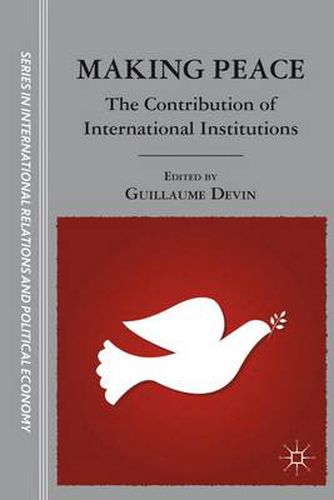 Cover image for Making Peace: The Contribution of International Institutions