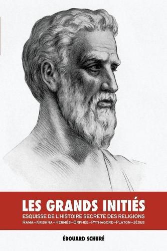 Les Grands Inities: Esquisse de l'Histoire Secrete des Religions: Rama, Krishna, Hermes, Orphee, Pythagore, Platon, Jesus