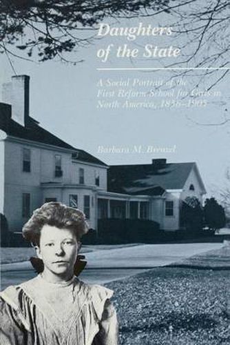 Cover image for Daughters of the State: A Social Portrait of the First Reform School for Girls in North America, 1856-1905