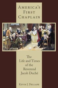 Cover image for America's First Chaplain: The Life and Times of the Reverend Jacob Duche