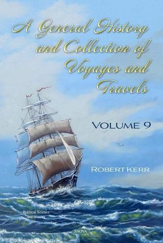 Cover image for A General History and Collection of Voyages and Travels: Volume IX