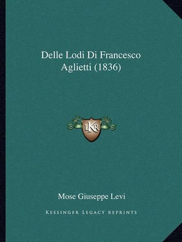 Delle Lodi Di Francesco Aglietti (1836)