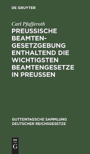 Cover image for Preussische Beamten-Gesetzgebung Enthaltend Die Wichtigsten Beamtengesetze in Preussen: Textausgabe Mit Ausfuhrlichem Sachregister