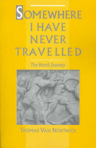 Cover image for Somewhere I Have Never Travelled: The Hero's Journey