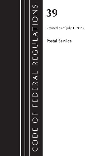 Cover image for Code of Federal Regulations, Title 39 Postal Service, Revised as of July 1, 2023