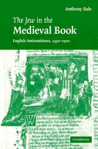 Cover image for The Jew in the Medieval Book: English Antisemitisms 1350-1500