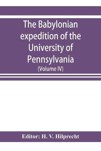 Cover image for The Babylonian expedition of the University of Pennsylvania: series D: researches and treatises (Volume IV)