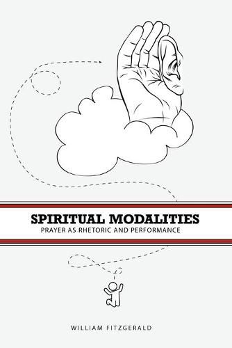 Cover image for Spiritual Modalities: Prayer as Rhetoric and Performance