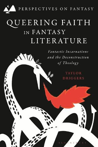 Cover image for Queering Faith in Fantasy Literature: Fantastic Incarnations and the Deconstruction of Theology