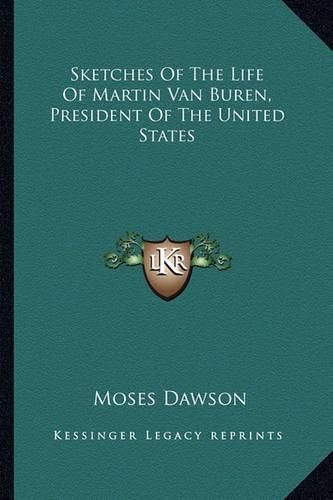 Sketches of the Life of Martin Van Buren, President of the United States