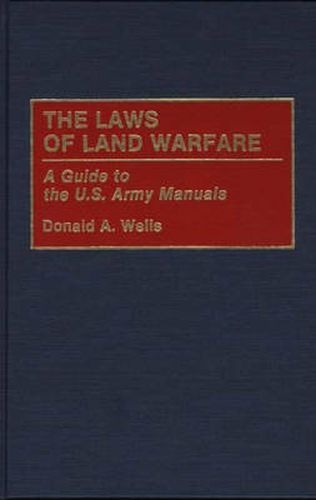 Cover image for The Laws of Land Warfare: A Guide to the U.S. Army Manuals