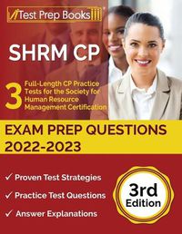 Cover image for SHRM CP Exam Prep Questions 2022-2023: 3 Full-Length CP Practice Tests for the Society for Human Resource Management Certification [3rd Edition]