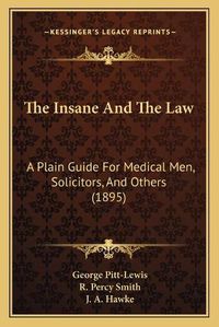 Cover image for The Insane and the Law: A Plain Guide for Medical Men, Solicitors, and Others (1895)