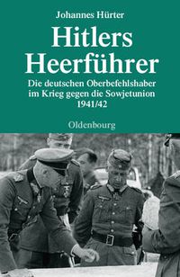 Cover image for Hitlers Heerfuhrer: Die Deutschen Oberbefehlshaber Im Krieg Gegen Die Sowjetunion 1941/42