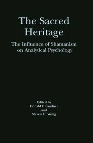 Cover image for The Sacred Heritage: The Influence of Shamanism on Analytical Psychology