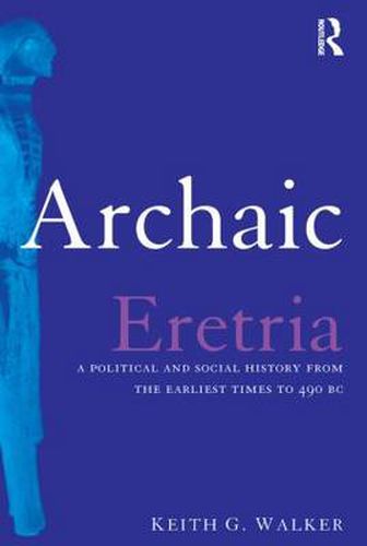 Cover image for Archaic Eretria: A Political and Social History from the Earliest Times to 490 BC