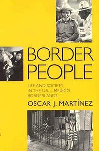 Cover image for Border People: Life and Society in the U.S.-Mexico Borderlands