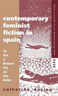 Cover image for Contemporary Feminist Fiction in Spain: The Work of Montserrat Roig and Rosa Montero