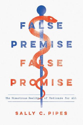 False Premise, False Promise: The Disastrous Reality of Medicare for All