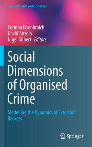 Cover image for Social  Dimensions of Organised Crime: Modelling the Dynamics of Extortion Rackets