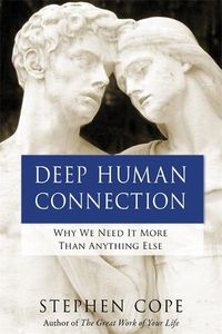 Cover image for Deep Human Connection: Why We Need It More than Anything Else